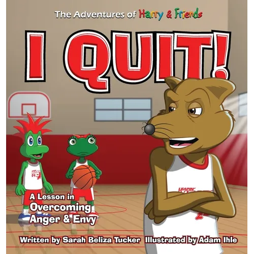 I Quit!: A Children's Book With A Lesson In Overcoming Anger and Envy