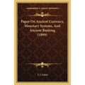 Paper On Ancient Currency, Monetary Systems, And Ancient Banking (1899)