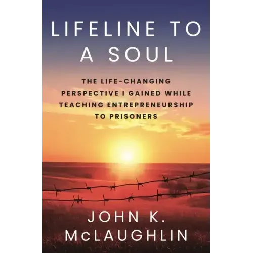 Lifeline to a Soul: The Life-Changing Perspective I Gained While Teaching Entrepreneurship to Prisoners