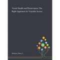 Vessel Health and Preservation: The Right Approach for Vascular Access