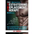 The Definitive Testosterone Replacement Therapy MANual: How to Optimize Your Testosterone For Lifelong Health And Happiness