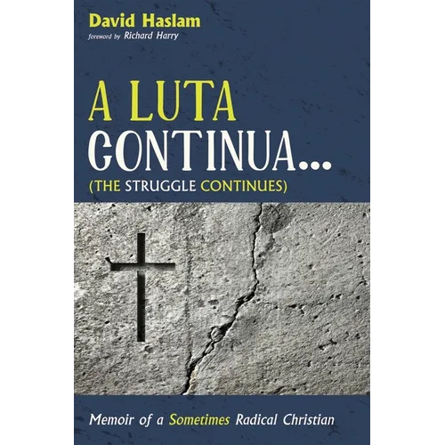 A Luta Continua . . . (the Struggle Continues): Memoir of a Sometimes Radical Christian