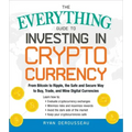 The Everything Guide to Investing in Cryptocurrency: From Bitcoin to Ripple, the Safe and Secure Way to Buy, Trade, and Mine Digital Currencies