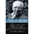 A Class with Drucker: The Lost Lessons of the World's Greatest Management Teacher