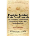 Physician Assistant Acute Care Protocols - SIXTH EDITION: For Emergency Departments, Urgent Care Centers, and Family Practices