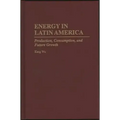 Energy in Latin America: Production, Consumption, and Future Growth