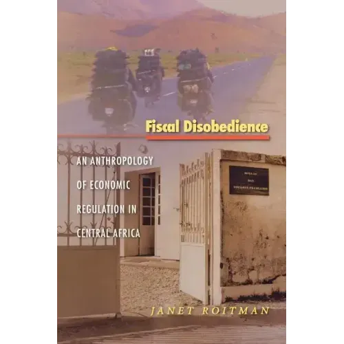 Fiscal Disobedience: An Anthropology of Economic Regulation in Central Africa