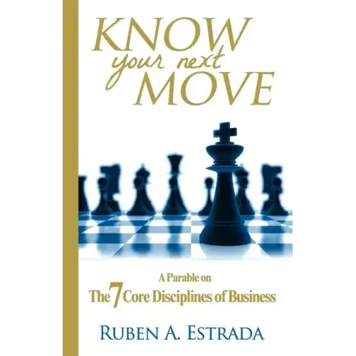Know Your Next Move: A Parable on The 7 Core Disciplines of Business