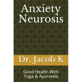 Anxiety Neurosis: Good Health With Yoga & Ayurveda