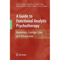 A Guide to Functional Analytic Psychotherapy: Awareness, Courage, Love, and Behaviorism