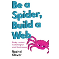 Be a Spider, Build a Web: Sticky Content Marketing for Small Businesses