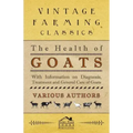 The Health of Goats - With Information on Diagnosis, Treatment and General Care of Goats