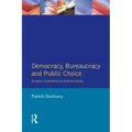 Democracy, Bureaucracy and Public Choice: Economic Approaches in Political Science