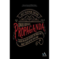 Propaganda: A Master Spin Doctor Convinces the World That Dogsh*t Tastes Better Than Candy