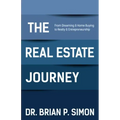 The Real Estate Journey: From Dreaming and Home Buying to Realty and Entrepreneurship