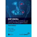 Ent Osces: A Guide to Your First Ent Job and Passing the Mrcs (Ent) OSCE