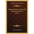 William Harrison Ainsworth And His Friends V2 (1911)