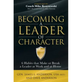 Becoming a Leader of Character: 6 Habits That Make or Break a Leader at Work and at Home