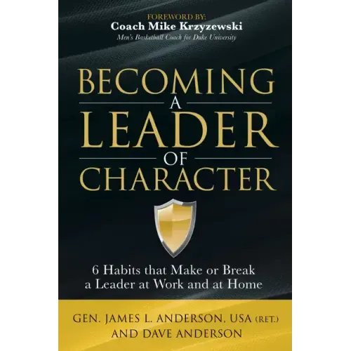 Becoming a Leader of Character: 6 Habits That Make or Break a Leader at Work and at Home