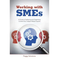 Working with SMEs: A Guide to Gathering and Organizing Content from Subject Matter Experts