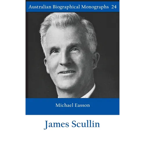 James Scullin - Australian Biographical Monographs