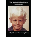 The Night I Didn't Flinch: A Boy's Tale of Overcoming Abuse