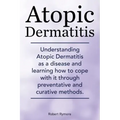 Atopic Dermatitis. Understanding Atopic Dermatitis as a disease and learning how to cope with it through preventative and curative methods.