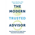 The Modern Trusted Advisor: Best Practices for High Value Executive Consultation