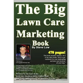 The Big Lawn Care Marketing Book: This Book Contains 470 Pages Of Marketing Ideas To Help Your Lawn Care & Landscaping Business Grow.