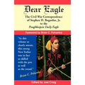 Dear Eagle: The Civil War Correspondence of Stephen H. Bogardus, Jr. to the Poughkeepsie Daily Eagle