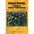 Cancer Biology, a Study of Cancer Pathogenesis: How to Prevent Cancer and Diseases