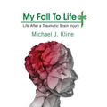 My Fall To Life: Life After a Traumatic Brain Injury
