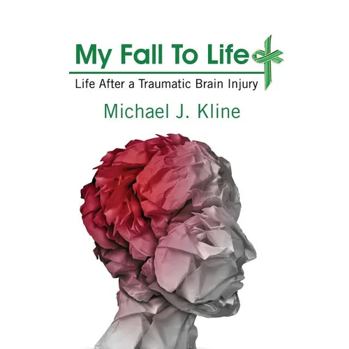 My Fall To Life: Life After a Traumatic Brain Injury