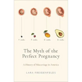 The Myth of the Perfect Pregnancy: A History of Miscarriage in America