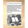 A Remarkable Case in Surgery: Wherein an Account Is Given of an Uncommon Fracture and Depression of the Skull, in a Child about Six Years Old; ... A