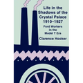 Life in the Shadows of the Crystal Palace, 1910-1927: Ford Workers in the Model T Era