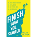 Finish What You Started: Beat Procrastination, End Laziness, Get Things Done and Never Relapse
