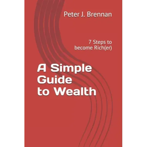 A Simple Guide to Wealth: 7 Steps to become Rich(er)