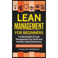 Lean Management for Beginners: Fundamentals of Lean Management for Small and Medium-Sized Enterprises - with many practical examples