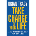 Take Charge of Your Life: The 12 Master Skills for Success