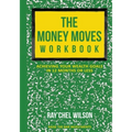 The Money Moves Workbook: Achieving Your Wealth Goals in 12 Months or Less