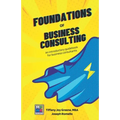The Foundations of Business Consulting: An Introductory Guidebook for Business Consultants