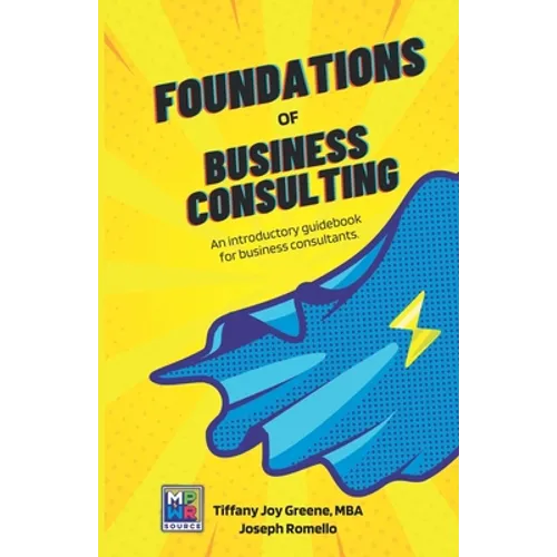 The Foundations of Business Consulting: An Introductory Guidebook for Business Consultants