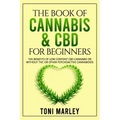 The Book of Cannabis & CBD for Beginners: The Benefits of Low Content CBD Cannabis or Without THC or Other Psychoactive Cannaboids