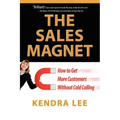 The Sales Magnet: How to Get More Customers Without Cold Calling