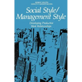 Social Style/Management Style: Developing Productive Work Relationships