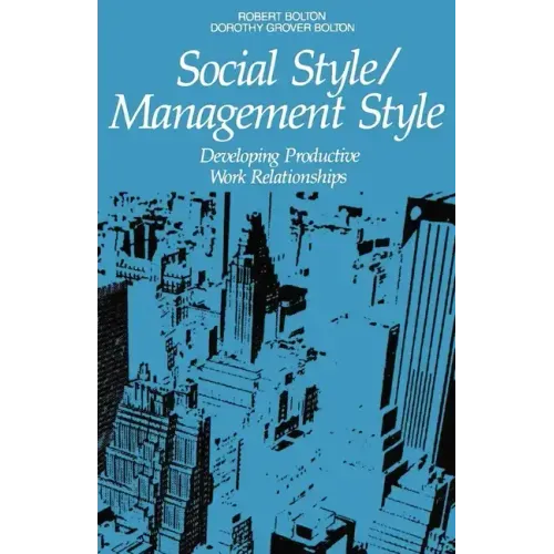 Social Style/Management Style: Developing Productive Work Relationships