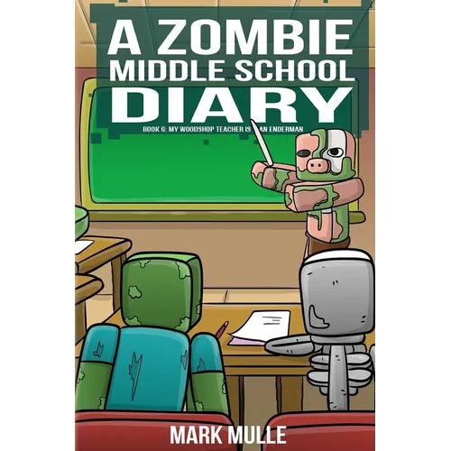 A Zombie Middle School Diary Book 6: My Woodshop Teacher is an Enderman