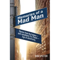 Memories of a Mad Man: Stories from the Golden-and sometimes Tin-Plated-Age of advertising.