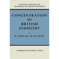 Concentration in British Industry: An Empirical Study of the Structure of Industrial Production 1935 51